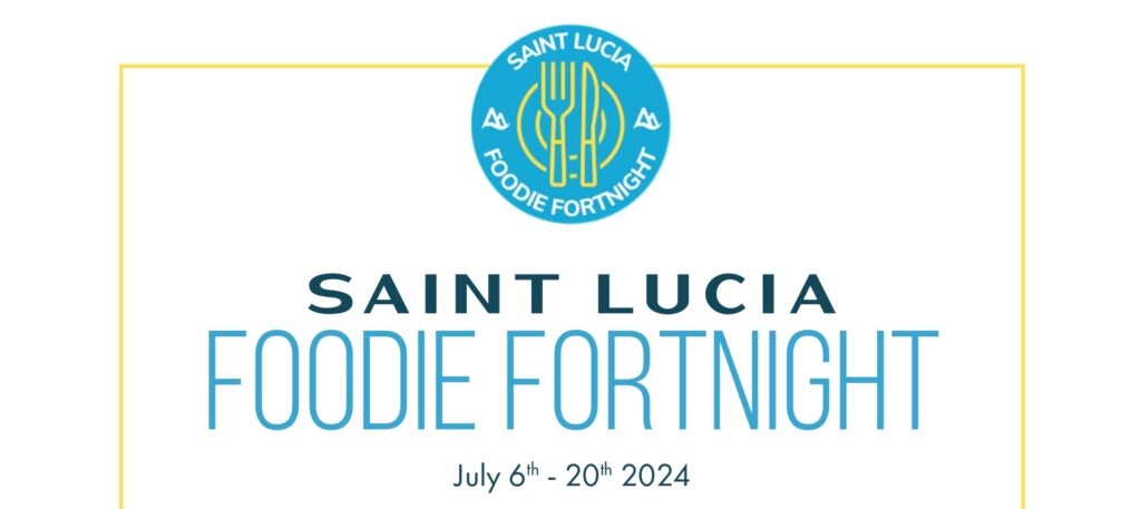 Saint Lucia Foodie Fortnight July 6th – 20th 2024