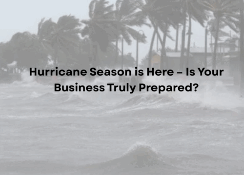 Hurricane Season is Here – Is Your Business Truly Prepared?