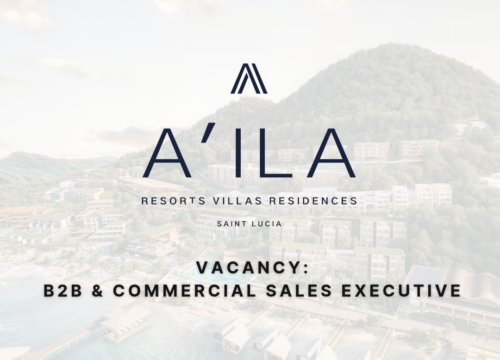 A’ila Resorts Saint Lucia Vacancy: B2B & Commercial Sales Executive