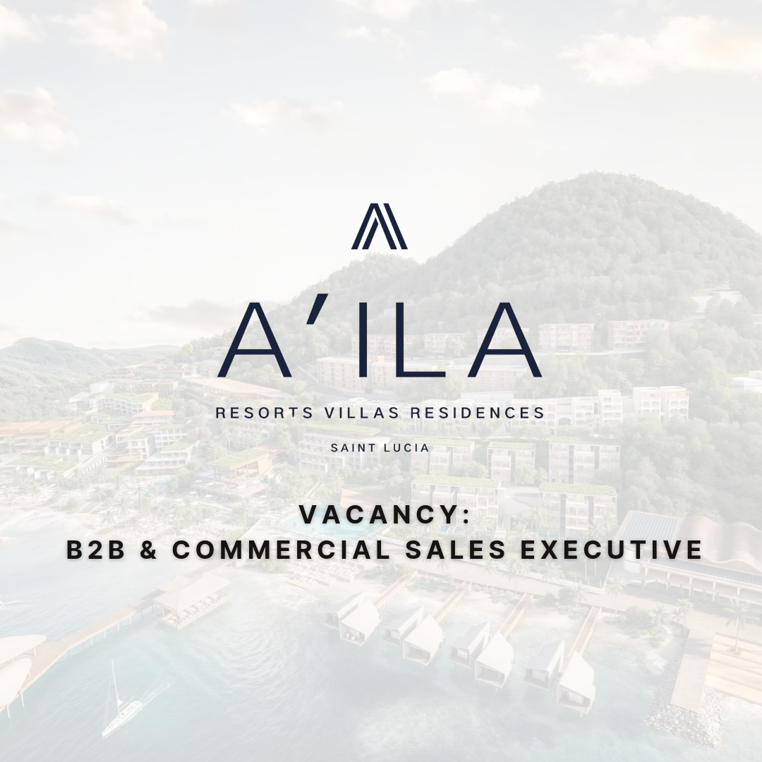 A’ila Resorts Saint Lucia Vacancy: B2B & Commercial Sales Executive
